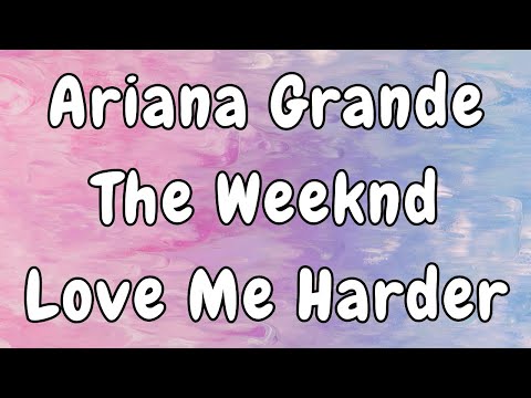 Ariana Grande, The Weeknd - Love Me Harder (Lyrics)