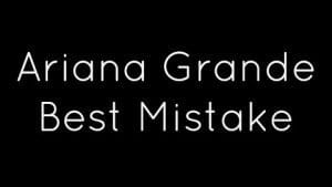 Ariana Grande - Best Mistake (feat. Big Sean) ariana:grande:best:mistake:feat:big:sean:songs:music:videos.jpg