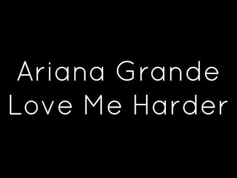 ariana grande love me harder songs music videos
