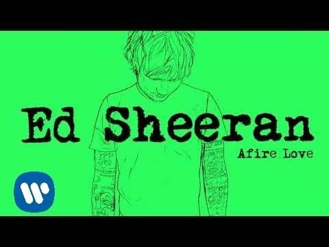 ed sheeran afire love songs music videos